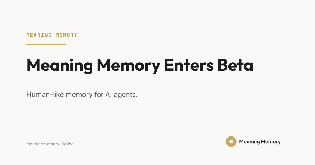 Meaning Memory Enters Beta. Human-like memory for AI agents.
